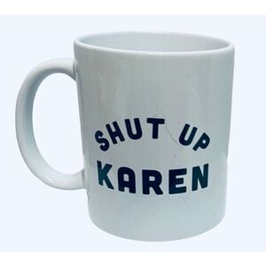 Shut Up Karen Mug
